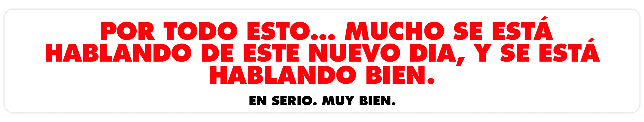Por todo esto... mucho se está hablando de este nuevo Dia, y se está hablando bien. En serio. Muy bien.